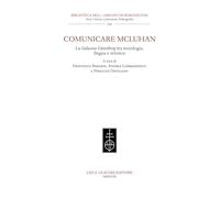 Comunicare McLuhan. La «Galassia Gutenberg» Tra Sociologia, Lingua E Retorica -
