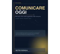Comunicare oggi: Manuale critico della pubblicità e del consumo - Pazzagli...