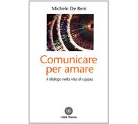 Comunicare per amare. Il dialogo nella vita di coppia
