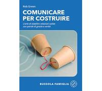 Comunicare per costruire. L'arte di stabilire relazioni solide con parole di grazia e verità