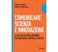 Comunicare scienza e innovazione. Il dialogo di terza missione fra università, imprese e società