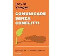 Comunicare senza conflitti. Come motivare le nuove generazioni