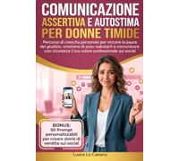 Comunicazione Assertiva e Autostima per Donne Timide: Percorso di crescita personale per vincere la paura del giudizio, smettere di auto-sabotarti e ... il tuo valore professionale sui social