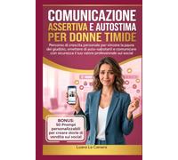 Comunicazione Assertiva e Autostima per Donne Timide: Percorso di crescita personale per vincere la paura del giudizio, smettere di auto-sabotarti e ... il tuo valore professionale sui social