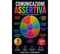 COMUNICAZIONE ASSERTIVA: la Guida per farsi Ascoltare e Rispettare, Comunicare con Sicurezza, Dire di NO senza Sensi di Colpa, Gestire i Conflitti e Migliorare le Relazioni. +Bonus DIGITALE
