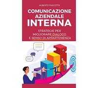 Comunicazione aziendale interna. Strategie per migliorare dialogo e senso di app