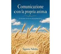 Comunicazione con la propria anima. Riflessioni sull'anima, la vita eterna e il dono del creatore