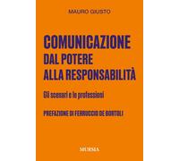 Comunicazione: dal potere alla responsabilità. Gli scenari e le profession...