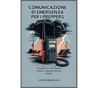 COMUNICAZIONE DI EMERGENZA PER I PREPPERS: Una guida su come rimanere connessi e informati durante disastri