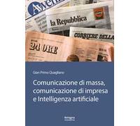 Comunicazione di massa, comunicazione di impresa e intelligenza artificiale. In Appendice «Il futuro della comunicazione» di Gianguido Colato