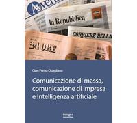 Comunicazione di massa, comunicazione di impresa e intelligenza artificiale. In Appendice «Il futuro della comunicazione» di Gianguido Colato