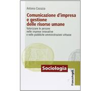 Comunicazione d'impresa e gestione delle risorse umane. Valorizzare le persone nelle imprese innovative e nelle pubbliche amministrazioni virtuose