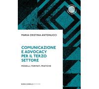Comunicazione e advocacy per il terzo settore. Modelli, formate, pratiche ...