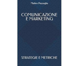Comunicazione e marketing: Strategie e metriche