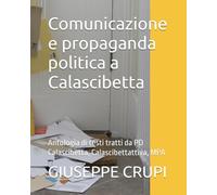 Comunicazione e propaganda politica a Calascibetta: Antologia di testi tratti da PD Calascibetta, Calascibettattiva, MPA
