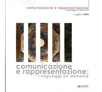 Comunicazione e rappresentazione. I linguaggi on demand - [Alinea Editrice]