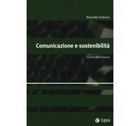 Comunicazione e sostenibilità. 20 tesi per il futuro - Sobrero Rossella