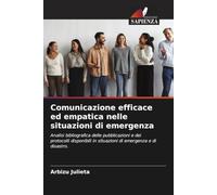 Comunicazione efficace ed empatica nelle situazioni di emergenza: Analisi bibliografica delle pubblicazioni e dei protocolli disponibili in situazioni di emergenza e di disastro.