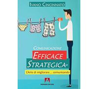 Comunicazione Efficace Strategica. L'arte di migliorare... comunicando - C...