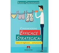 Comunicazione Efficace Strategica. L'arte di migliorare... comunicando - C...