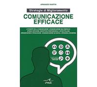 Comunicazione efficace. Strategie di miglioramento - Martin Armando