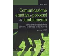 Comunicazione emotiva e processi di cambiamento. Comprendere la psicoterapia att