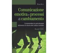 Comunicazione emotiva e processi di cambiamento. Comprendere la psicoterapia attraverso la teoria del codice multiplo
