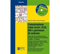 Comunicazione inizio lavori, SCIA, DIA e permesso di costruire. Guida operativa giuridico-tecnica del nuovo sistema dei titoli abilitativi