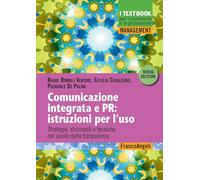 Comunicazione integrata e PR: istruzioni per l'uso. Strategie, strumenti e tecniche nel secolo della trasparenza