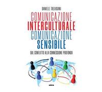 Comunicazione interculturale, comunicazione sensibile. Dal conflitto alla connessione profonda