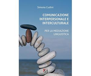 Comunicazione interpersonale e interculturale: Per la mediazione linguistica