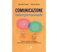 Comunicazione interpersonale. Teorie, tecniche e strategie per entrare in relazione in modo efficace