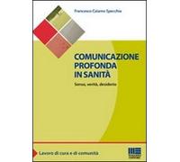 Comunicazione profonda in sanità. Senso, verità, desiderio