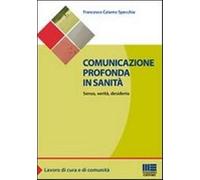 Comunicazione profonda in sanità. Senso, verità, desiderio - Calamo Specch...