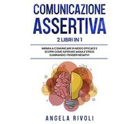 Comunicazione sasertiva & Tcc. Impara a comunicare in modo efficace e scopri come superare ansia e stress eliminando i pensieri negativi