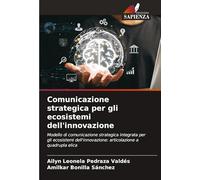 Comunicazione strategica per gli ecosistemi dell'innovazione: Modello di comunicazione strategica integrata per gli ecosistemi dell'innovazione: articolazione a quadrupla elica