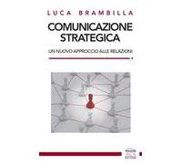 Comunicazione strategica. Un nuovo approccio alle relazioni