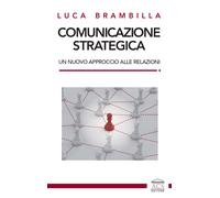 Comunicazione strategica. Un nuovo approccio alle relazioni - [ACS Editore]