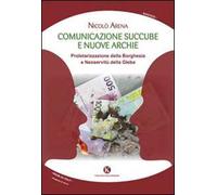 Comunicazione succube e nuove archie. Proletarizzazione della borghesia e neoservitù della gleba