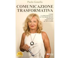 Comunicazione Trasformativa: Come La Psicologia E Le Neuroscienze Possono Orientare Al Successo