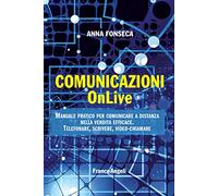 Comunicazioni OnLive. Manuale pratico per comunicare a distanza nella vendita efficace. Telefonare, scrivere, video-chiamare
