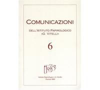 - Comunicazioni. Periodico dell'Istituto Papirologico G.Vitelli. N.6. Contiene: