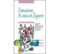 Comunione. A cena col Signore. Accogliere, far festa, offrire, ascoltare, chiedere