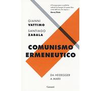 Comunismo ermeneutico. Da Heidegger a Marx