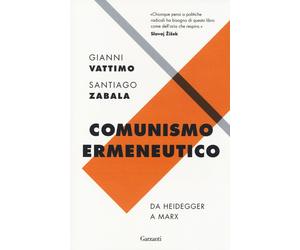 Comunismo ermeneutico. Da Heidegger a Marx - Vattimo Gianni, Zabala Santiago