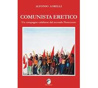 Comunista eretico. Un compagno calabrese del secondo Novecento