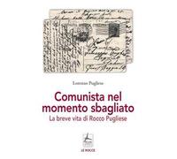 Comunista nel momento sbagliato. La breve vita di Rocco Pugliese