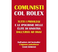 Comunisti col Rolex: Tutti i privilegi e le ipocrisie delle élite di sinistra dall’URSS ad oggi