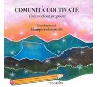 Comunità coltivate. Una modesta proposta. Ediz. speciale