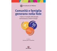 Comunità e famiglia generano nella fede. Il dono e il compito della famiglia nell'Iniziazione Cristiana dei figli